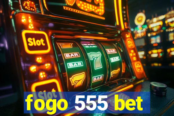 fogo 555 bet