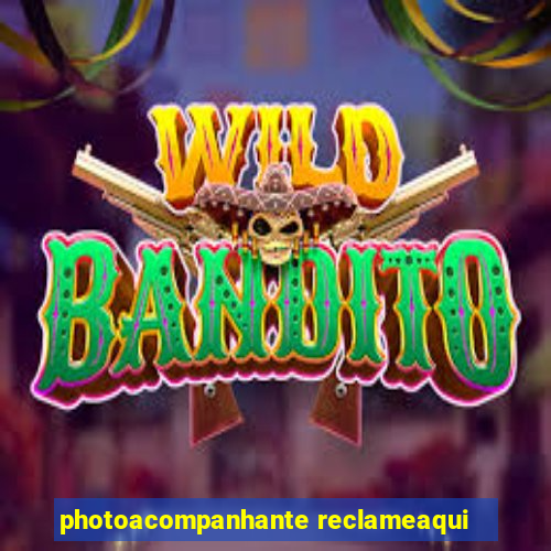 photoacompanhante reclameaqui