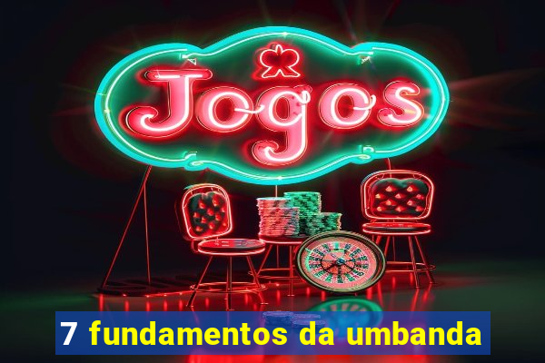 7 fundamentos da umbanda