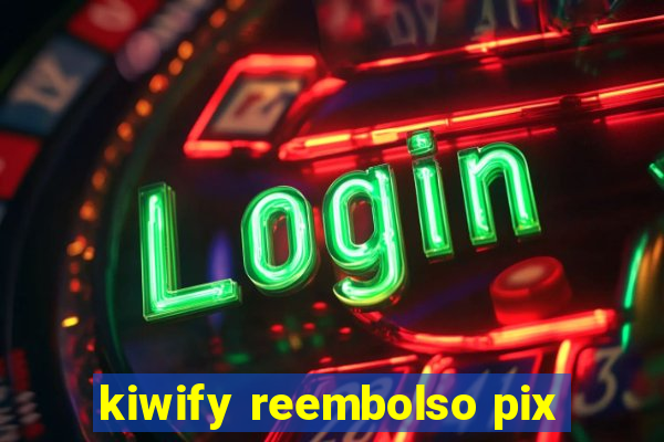 kiwify reembolso pix