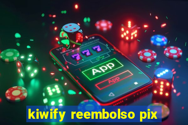 kiwify reembolso pix
