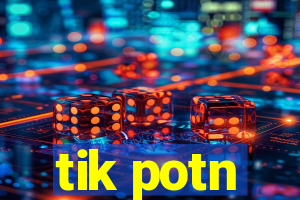 tik potn