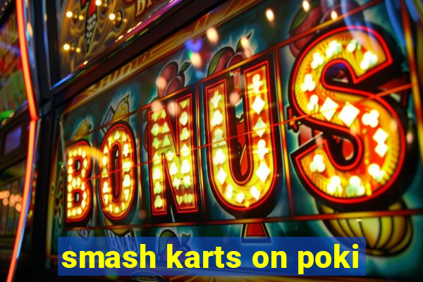 smash karts on poki