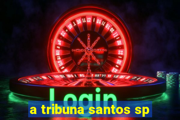 a tribuna santos sp