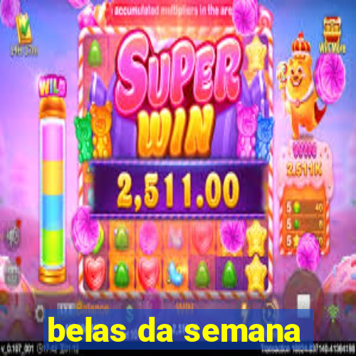belas da semana