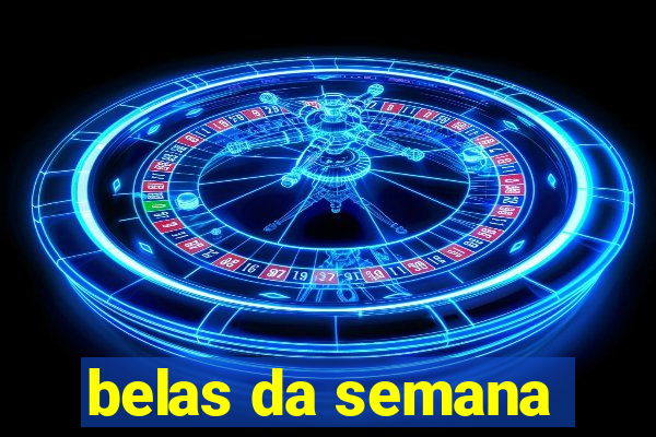 belas da semana