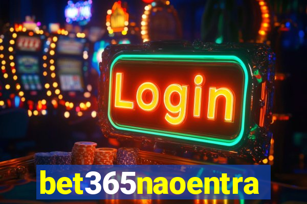 bet365naoentra