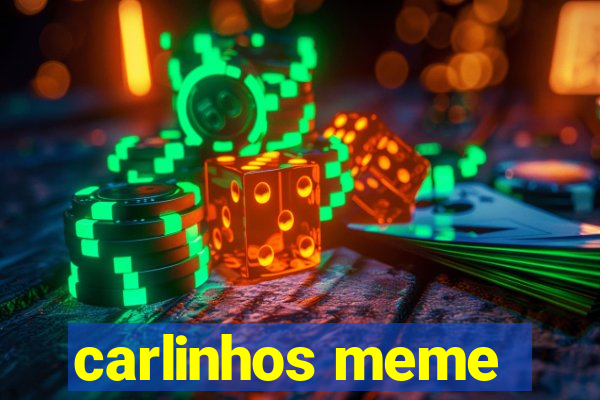 carlinhos meme