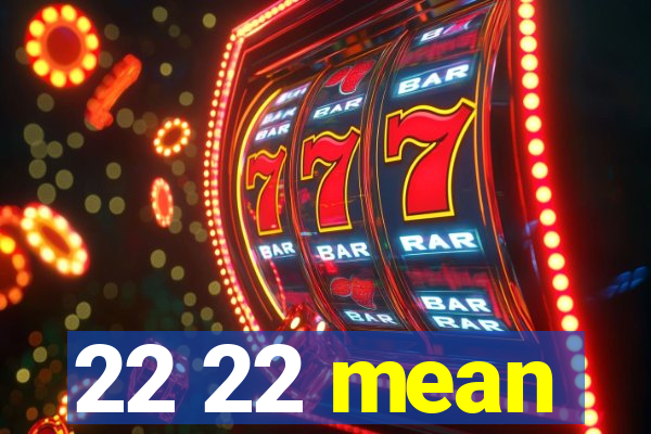22 22 mean