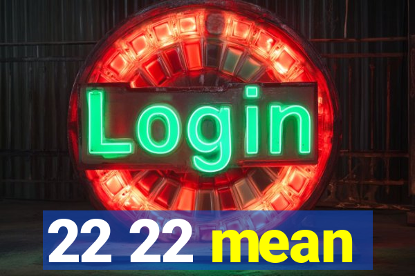 22 22 mean