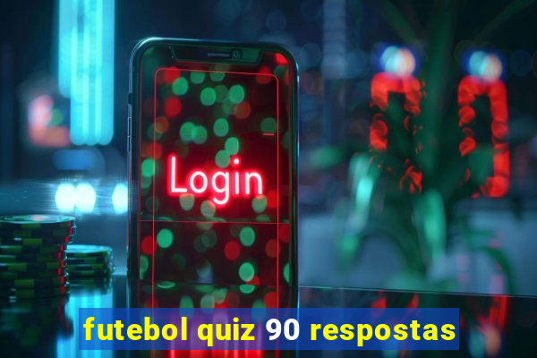 futebol quiz 90 respostas