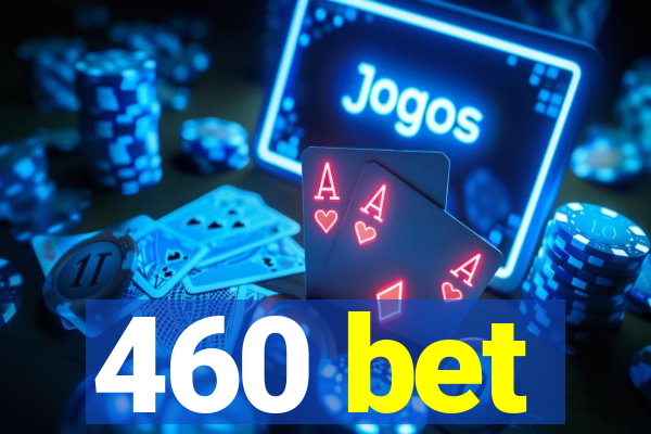 460 bet