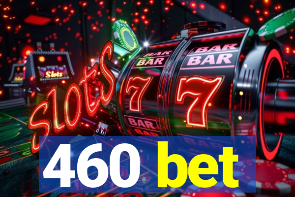 460 bet