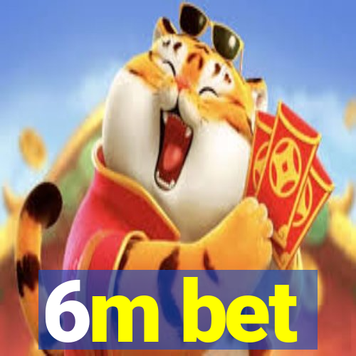 6m bet