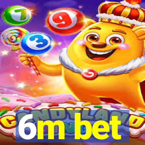 6m bet