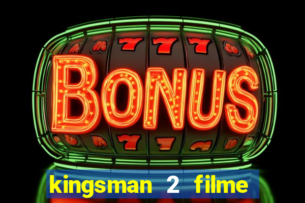kingsman 2 filme completo dublado superflix