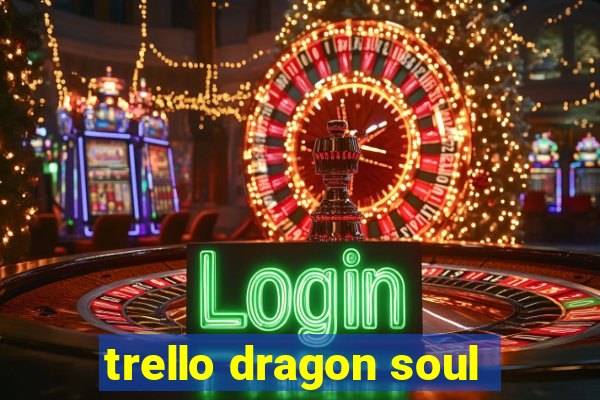 trello dragon soul