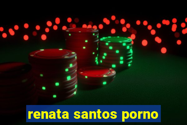 renata santos porno
