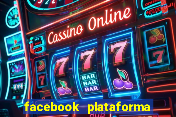 facebook plataforma pagando no cadastro
