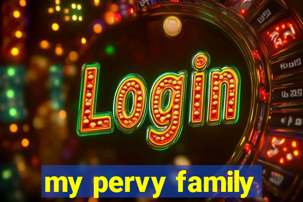 my pervy family
