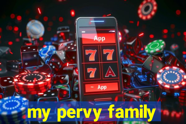 my pervy family