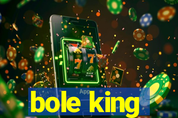 bole king