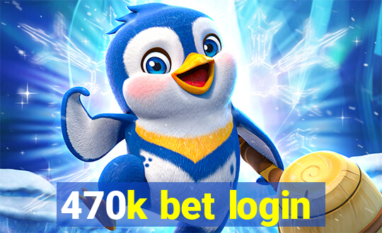 470k bet login