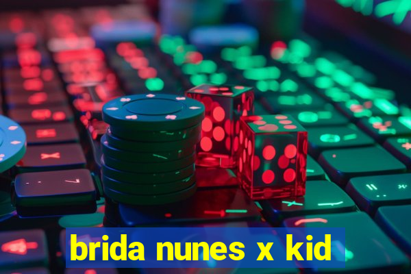 brida nunes x kid