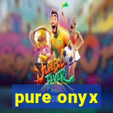 pure onyx