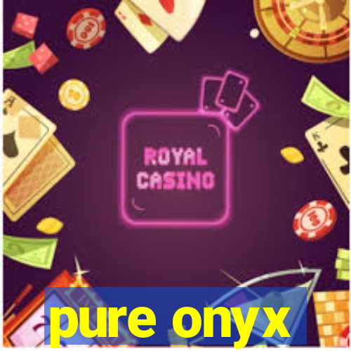 pure onyx