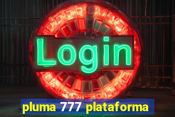 pluma 777 plataforma
