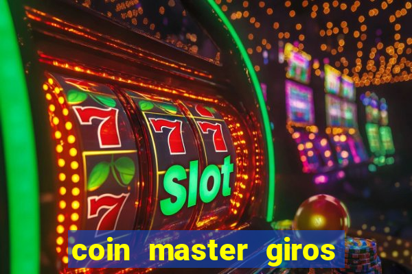 coin master giros gratis toda hora