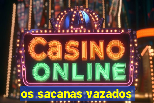 os sacanas vazados