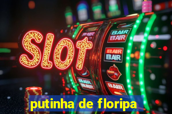 putinha de floripa