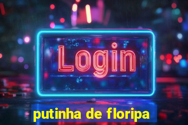 putinha de floripa
