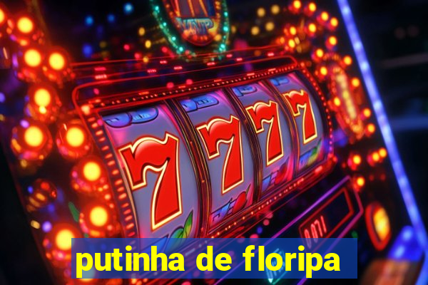 putinha de floripa