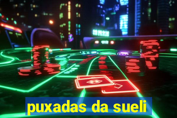 puxadas da sueli