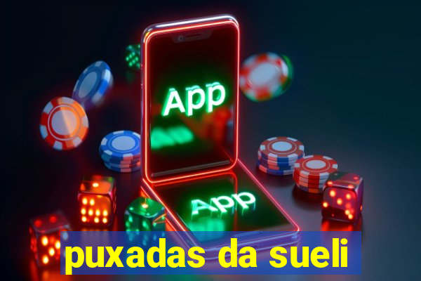 puxadas da sueli