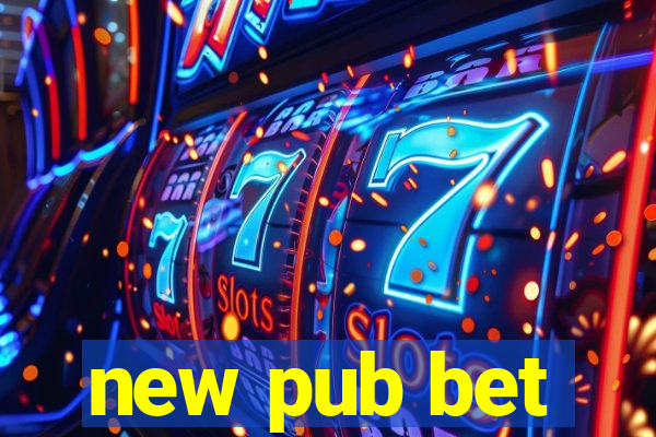 new pub bet