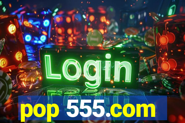 pop 555.com