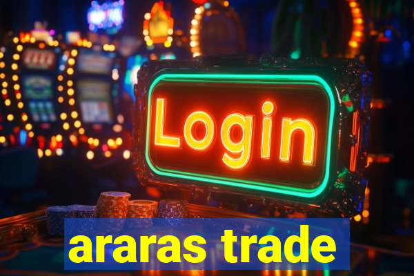 araras trade