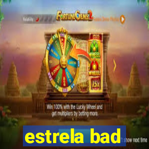 estrela bad