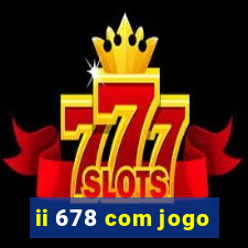 ii 678 com jogo
