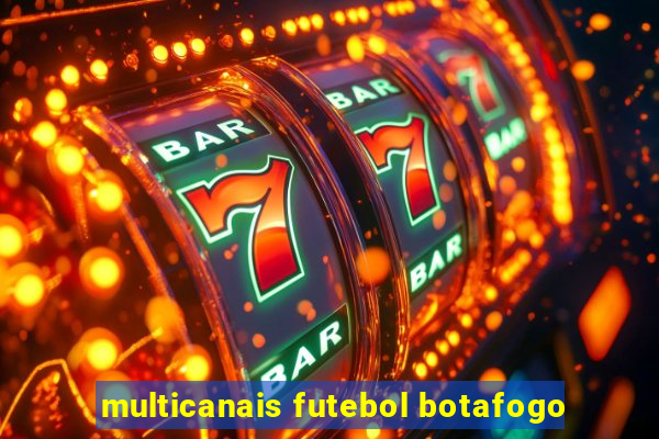 multicanais futebol botafogo