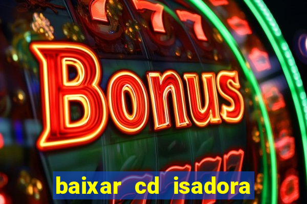 baixar cd isadora pompeo as melhores