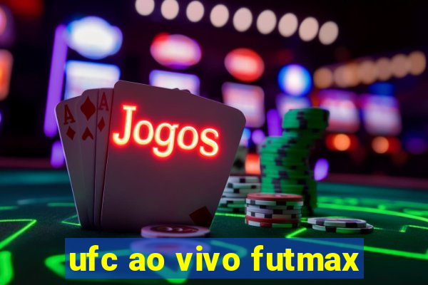 ufc ao vivo futmax