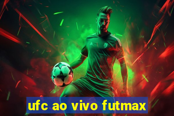 ufc ao vivo futmax