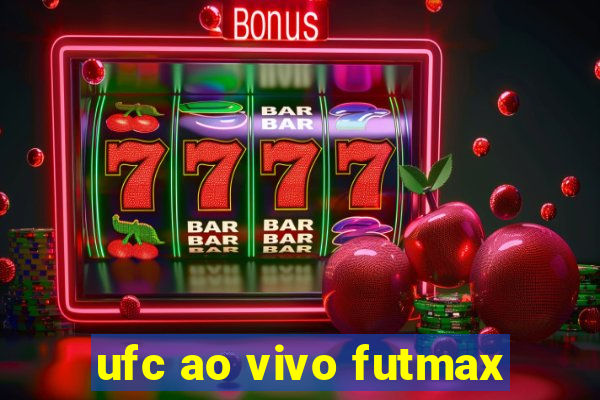 ufc ao vivo futmax