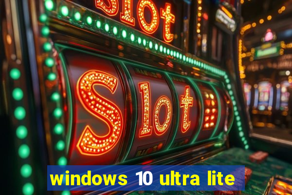 windows 10 ultra lite