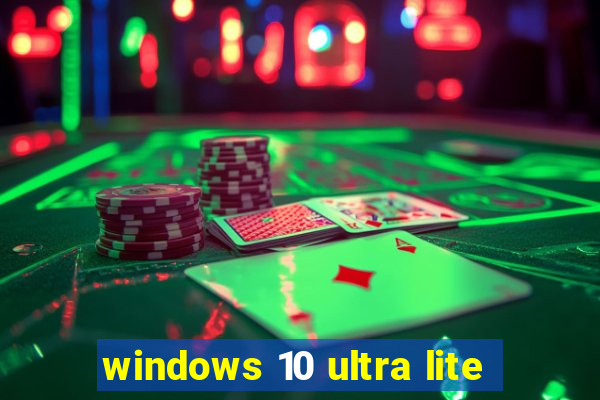 windows 10 ultra lite